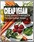 Cheap Vegan: Learn How To Cook Amazing Low-Budget Vegan Recipes That Only Cost A Few $$$ A Day (vegan recipes in 30 minutes) (vegan recipes cookbook Book 1)
