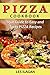Pizza Cookbook: Your Guide to Easy and Tasty Pizza Recipes: Easy Pizza Recipes (Pizza recipes, Pizza Cookbook, Pizza for Beginners, Italian cooking)