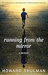 Running from the Mirror by Howard Shulman