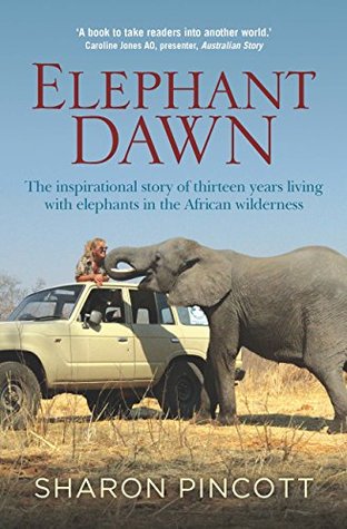 Elephant Dawn: The Inspirational Story of Thirteen Years Living with Elephants in the African Wilderness