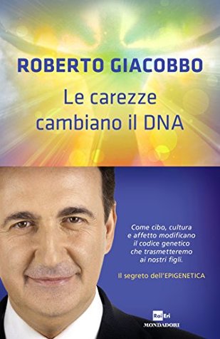 Le carezze cambiano il DNA: Il segreto dell'epigenetica (Kindle Edition)