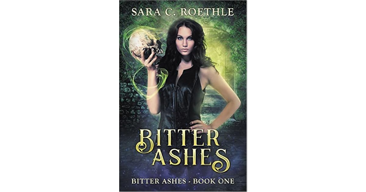 Bitter Ashes (Bitter Ashes, 1) by Sara C. Roethle
