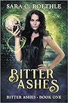 Bitter Ashes by Sara C. Roethle