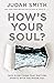 How's Your Soul?: Why Every...