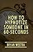 How To Hypnotize Someone In 60-Seconds
