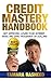 Credit Mastery Handbook: Get Approved, Lower Your Interest Rates, and Use Your Credit With Confidence
