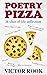 Poetry Pizza: A Slice of Li...