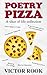 Poetry Pizza: A Slice of Life Collection