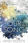 Our Song by Ashley Bodette