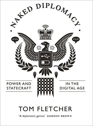The Naked Diplomat: Understanding Power and Politics in the Digital Age (Kindle Edition)