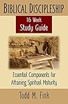 Biblical Discipleship Study Guide: Essential Components for Attaining Spiritual Maturity