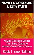 Neville Goddard: Master Your Inner Game to Achieve Your Every Desire: Book 1 Inner Talking (Neville Goddard &amp; Rita Faith - Master Your Inner Game) 