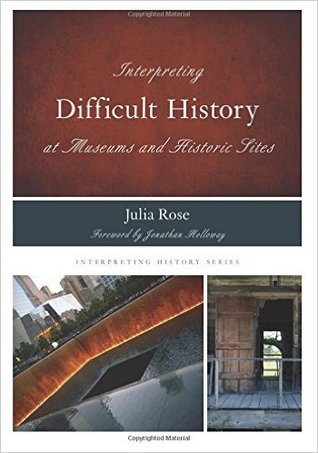 Interpreting Difficult History at Museums and Historic Sites (Interpreting History)