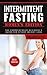 Intermittent Fasting: Intermittent Fasting For Beginners: Intermittent Fasting For Weight Loss: Intermittent Fasting Womens Edition (Intermittent Fasting ... Fasting For Women, Lose Weight, 5 2 diet)