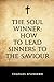 The Soul Winner by Charles Haddon Spurgeon The Soul Winner by Charles Haddon Spurgeon