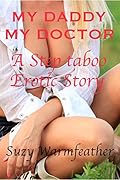 My Daddy My Doctor: A Step Taboo Erotic Story 
