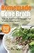 Homemade Bone Broth: Top 25 Traditional Recipes for Vitality and Health