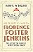 Florence Foster Jenkins: The Life of the World's Worst Opera Singer