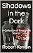 Shadows in the Dark: A Coll...