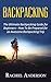 Backpacking: The Ultimate Backpacking Guide for Beginners - How to Be Prepared for an Awesome Backpacking Trip