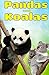 Pandas and Koalas: Facts, Information and Beautiful Pictures about Pandas and Koalas (Animal Books for Children)