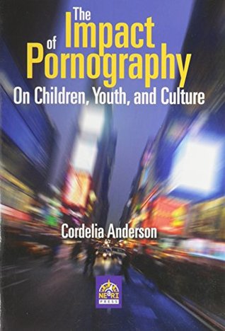 The Impact of Pornography on Children, Youth and Culture (Paperback)