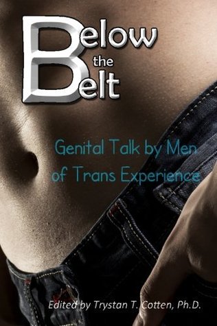 Below the Belt: Genital Talk by Men of Trans Experience (Paperback)