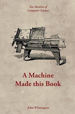 A Machine Made this Book: Ten Sketches of Computer Science