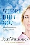 Where did I go?: Rediscovering My Identity, Lost After a Traumatic Brain Injury (Crumps Barn Studio Personal Memoir)
