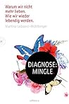 Diagnose: Mingle: Warum wir nicht mehr fühlen. Wie wir wieder lebendig werden (German Edition)