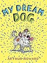 My Dream Dog by Arthur Howard My Dream Dog by Arthur Howard
