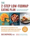 The 2-Step Low-FODMAP Eating Plan: How to Build a Custom Diet That Relieves the Symptoms of IBS, Lactose Intolerance, and Gluten Sensitivity