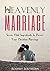 Heavenly Marriage: Seven Vital Ingredients to Power Your Christian Marriage (Christian Marriage Counseling)