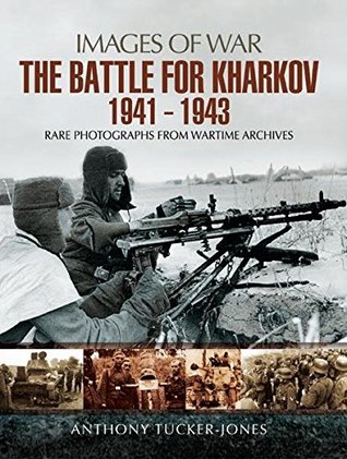 The Battle for Kharkov, 1941–1943 (Images of War)