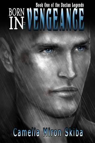 BORN IN VENGEANCE (Dacian Legends, #1)