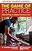 The Game Of Practice by Andrew Ingkavet