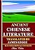 Ancient Chienese Literature (Illustrated): Analects of Confucius, The Travel of Fa Hien, The Sorrow of Han, The Sayings of Manicus, Greater Odes of the Kingdom, Odes of the Temple and Altar