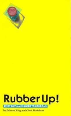 Rubber Up: Every Gay Man's Guide to Condoms (Paperback)