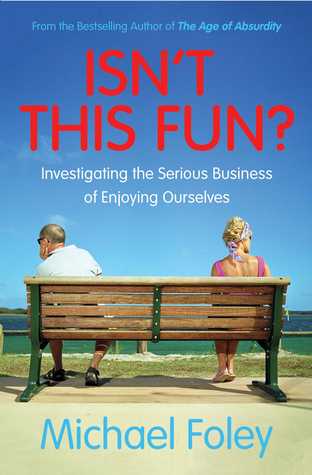 Isn't This Fun?: Investigating the Serious Business of Enjoying Ourselves (Kindle Edition)