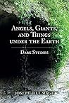 Angels, Giants, and Things under the Earth: Dark Studies