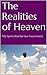 The Realities of Heaven: Fifty Spirits Describe Your Future Home