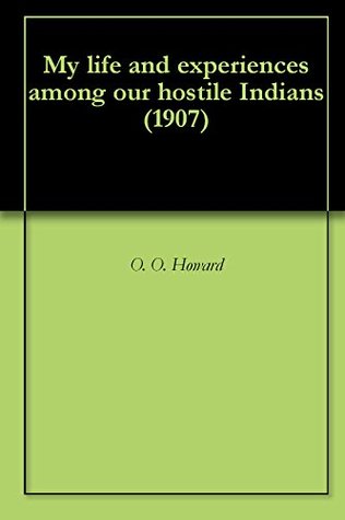 My life and experiences among our hostile Indians (1907)