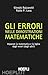 Gli errori nelle dimostrazioni matematiche. Imparare la matematica e la logica dagli errori (degli altri)
