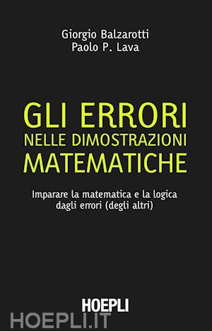 Gli errori nelle dimostrazioni matematiche. Imparare la matematica e la logica dagli errori (degli altri)