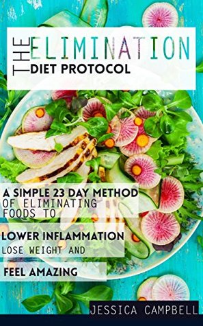 The Elimination Diet Protocol: A Simple 23 Day Method of Eliminating Foods to Lower Inflammation, Lose Weight and Feel Amazing (Healthy Body, Healthy Mind)