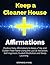 Keep a Cleaner House Affirmations: Positive Daily Affirmations to Keep a Tidy and Clatter-Free Home Using the Law of Attraction, Self-Hypnosis, Guided Meditation and Sleep Learning