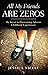 All My Friends are Zeros