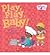 Play, Play, Baby!