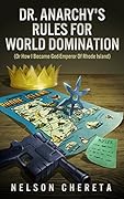 Dr. Anarchy's Rules for World Domination: Or How I Became God-Emperor of Rhode Island