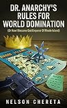 Dr. Anarchy's Rules for World Domination by Nelson Chereta
